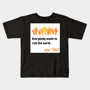 Everybody wants to rule the world Kids T-Shirt